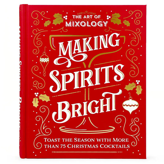 Art of Mixology: Making Spirits Bright Book