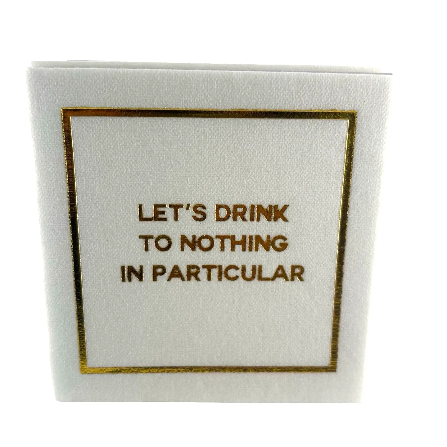 Let's Drink to Nothing in Particular Cocktail Napkins