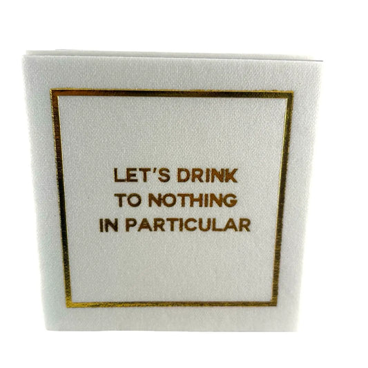 Let's Drink to Nothing in Particular Cocktail Napkins