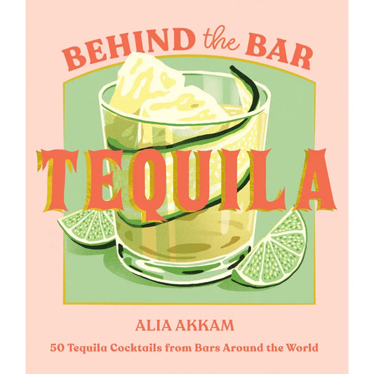 Behind the Bar: Tequila Book
